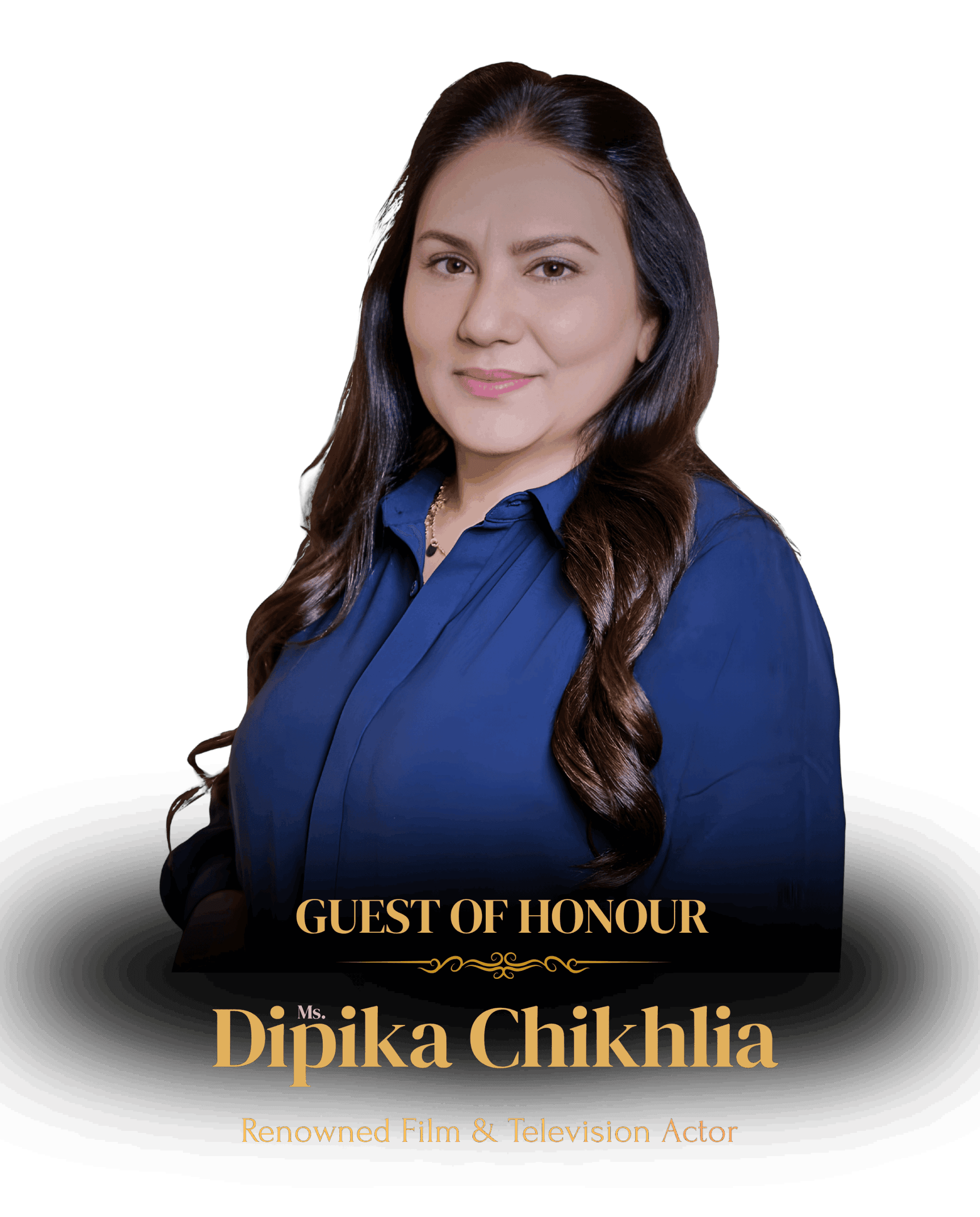 Ms. Dipika Chikhlia | Guest of Honour Ms. Dipika Chikhlia | Guest of Honour